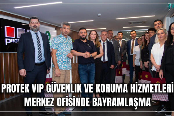 Protek Vip Güvenlik ve Koruma Hizmetleri Merkez Ofisi’nde BayramLAŞMA